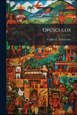 Opúsculos: Carlos, Proscrito; Castro, Invasor; Castro Dictador; Castro Íntimo