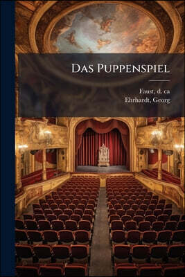 Das Puppenspiel: Doktor Faust, wortgetreu nach dem handschriftlichen Textbuche des Marionettentheater-Besitzers Richard Bonesky; nebst dem Originalthe