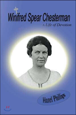 Winifred Spear Chesterman: A Life of Devotion: A short biography of Lady Winifred Chesterman