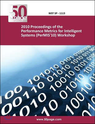 2010 Proceedings of the Performance Metrics for Intelligent Systems (PerMIS'10) Workshop