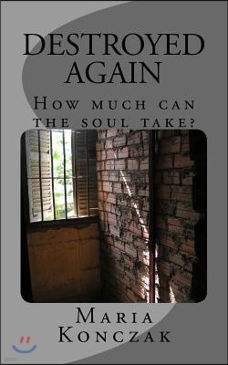 Destroyed Again: How much can the soul take?