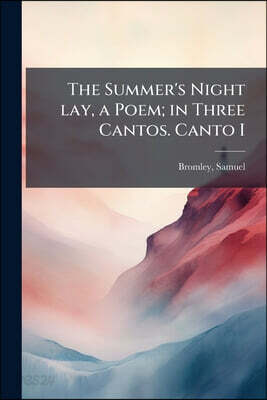 The Summer's Night lay, a Poem; in Three Cantos. Canto I