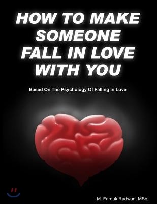 How to make someone fall in love with you: (Based on The psychology of falling in love)