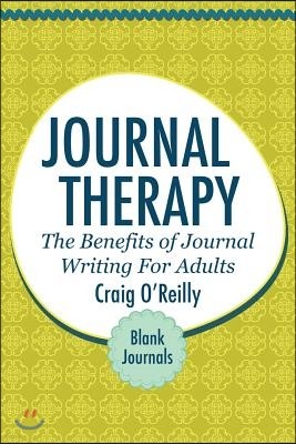 Journal Therapy: The Benefits of Journal Writing for Adults: Blank Journal