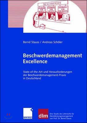 Beschwerdemanagement Excellence: State-Of-The-Art Und Herausforderungen Der Beschwerdemanagement-PRAXIS in Deutschland