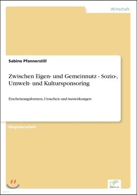 Zwischen Eigen- und Gemeinnutz - Sozio-, Umwelt- und Kultursponsoring: Erscheinungsformen, Ursachen und Auswirkungen