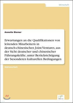 Erwartungen an die Qualifikationen von leitenden Mitarbeitern in deutsch-chinesischen Joint-Ventures, aus der Sicht deutscher und chinesischer F?hrung