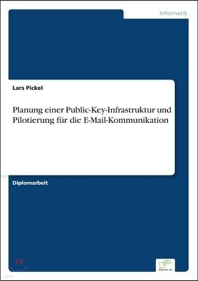 Planung einer Public-Key-Infrastruktur und Pilotierung f?r die E-Mail-Kommunikation