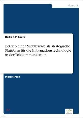 Betrieb einer Middleware als strategische Plattform f?r die Informationstechnologie in der Telekommunikation