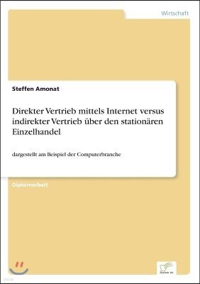Diplom.de Direkter Vertrieb mittels Internet versus indirekter Vertrieb ?ber den station?ren Einzelhandel: dargestellt am Beispiel der Computerbranche