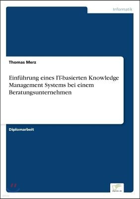 Einfuhrung eines IT-basierten Knowledge Management Systems bei einem Beratungsunternehmen