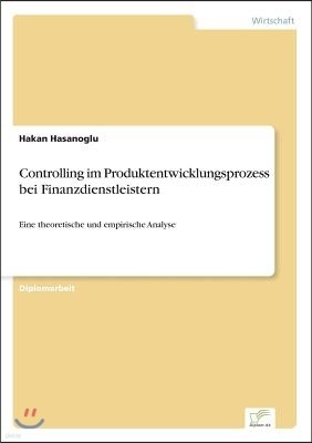 Controlling im Produktentwicklungsprozess bei Finanzdienstleistern: Eine theoretische und empirische Analyse