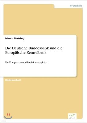 Die Deutsche Bundesbank und die Europ?ische Zentralbank: Ein Kompetenz- und Funktionsvergleich