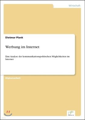 Werbung im Internet: Eine Analyse der kommunikationspolitischen M?glichkeiten im Internet