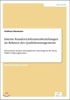 Interne Kunden-Lieferantenbeziehungen im Rahmen des Qualit?tsmanagements: Theoretische Ans?tze und praktische Umsetzung bei der Firma WABCO Fahrzeugbr