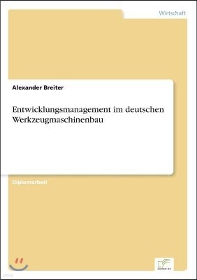 Entwicklungsmanagement im deutschen Werkzeugmaschinenbau