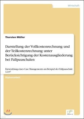 Darstellung der Vollkostenrechnung und der Teilkostenrechnung unter Berücksichtigung der Kostenausgliederung bei Fallpauschalen: Entwicklung eines Cas