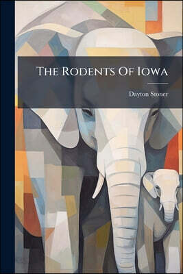 The Rodents Of Iowa: By Dayton Stoner