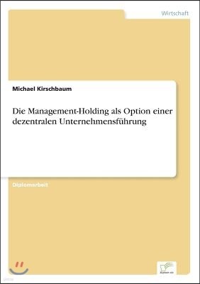 Die Management-Holding als Option einer dezentralen Unternehmensfuhrung