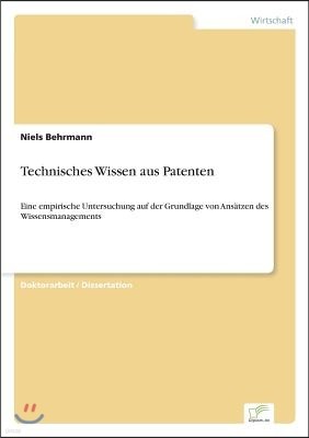 Technisches Wissen aus Patenten: Eine empirische Untersuchung auf der Grundlage von Ans?tzen des Wissensmanagements