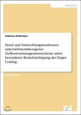 Stand und Entwicklungstendenzen unternehmensbezogener Zielkostenmanagementsysteme unter besonderer Ber?cksichtigung des Target Costing