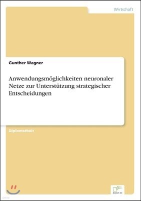 Anwendungsm?glichkeiten neuronaler Netze zur Unterst?tzung strategischer Entscheidungen