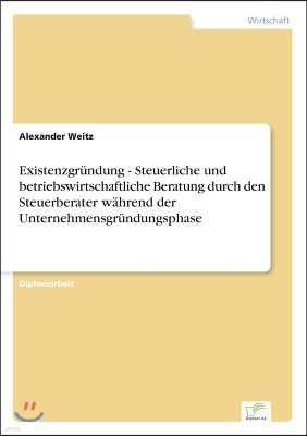 Existenzgr?ndung - Steuerliche und betriebswirtschaftliche Beratung durch den Steuerberater w?hrend der Unternehmensgr?ndungsphase