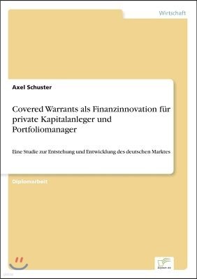 Covered Warrants als Finanzinnovation f?r private Kapitalanleger und Portfoliomanager: Eine Studie zur Entstehung und Entwicklung des deutschen Markte