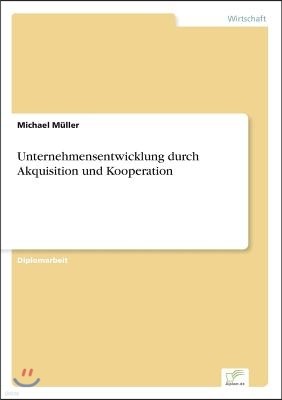 Unternehmensentwicklung durch Akquisition und Kooperation