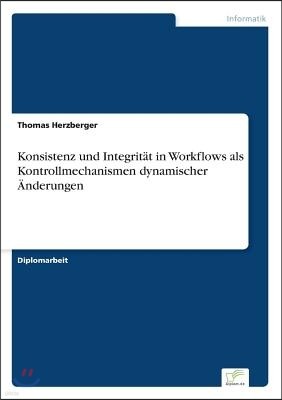 Konsistenz und Integrit?t in Workflows als Kontrollmechanismen dynamischer ?nderungen