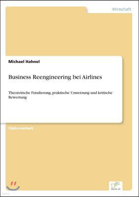 Business Reengineering bei Airlines: Theoretische Fundierung, praktische Umsetzung und kritische Bewertung