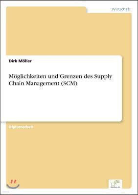 M?glichkeiten und Grenzen des Supply Chain Management (SCM)
