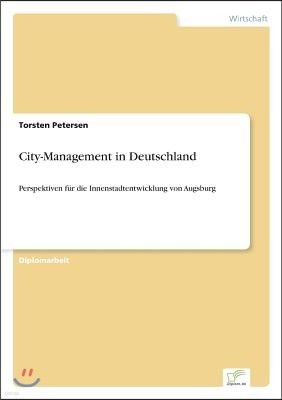 City-Management in Deutschland: Perspektiven f?r die Innenstadtentwicklung von Augsburg