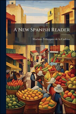 A New Spanish Reader: Consisting Of Passages From The Most Approved Authors, In Prose And Verse, Arranged In Progressive Order ... With Plain Rules Fo