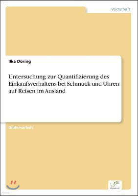 Untersuchung zur Quantifizierung des Einkaufsverhaltens bei Schmuck und Uhren auf Reisen im Ausland