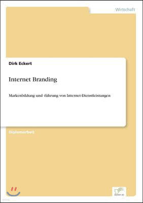 Internet Branding: Markenbildung und -fuhrung von Internet-Dienstleistungen