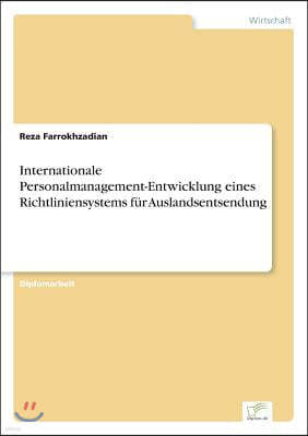 Internationale Personalmanagement-Entwicklung eines Richtliniensystems f?r Auslandsentsendung