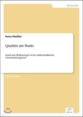 Qualit?t am Markt: Stand und Me?konzepte in der mittlest?ndischen Unternehmenspraxis