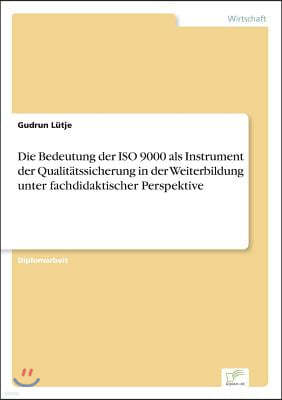 Die Bedeutung der ISO 9000 als Instrument der Qualit?tssicherung in der Weiterbildung unter fachdidaktischer Perspektive