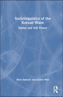 Sociolinguistics of the Korean Wave: Hallyu and Soft Power