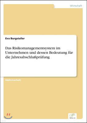 Das Risikomanagementsystem im Unternehmen und dessen Bedeutung f?r die Jahresabschlu?pr?fung