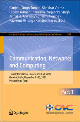 Communication, Networks and Computing: Third International Conference, Cnc 2022, Gwalior, India, December 8-10, 2022, Proceedings, Part I