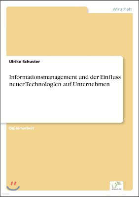 Informationsmanagement und der Einfluss neuer Technologien auf Unternehmen