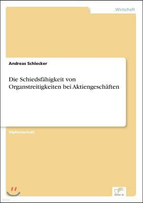 Die Schiedsf?higkeit Von Organstreitigkeiten Bei Aktiengesch?ften