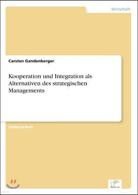 Kooperation und Integration als Alternativen des strategischen Managements