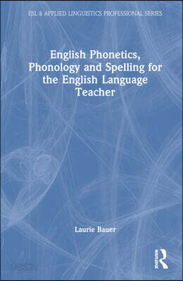 English Phonetics, Phonology and Spelling for the English Language Teacher