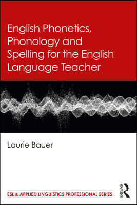English Phonetics, Phonology and Spelling for the English Language Teacher