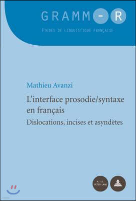 L'Interface Prosodie/Syntaxe En Francais: Dislocations, Incises Et Asyndetes