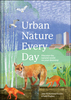 Urban Nature Every Day: Discover the Natural World on Your Doorstep