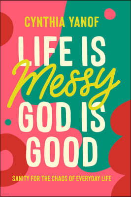 Life Is Messy God Is Good